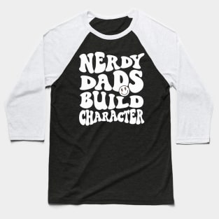 Cool Dad Geeky Dad Nerdy Dads Build Character Baseball T-Shirt